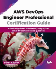 AWS DevOps Engineer Professional Certification Guide, Kapoor Sumit