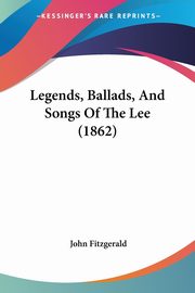 Legends, Ballads, And Songs Of The Lee (1862), Fitzgerald John
