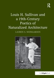 ksiazka tytu: Louis H. Sullivan and a 19th-Century Poetics of Naturalized Architecture autor: Weingarden Lauren S.