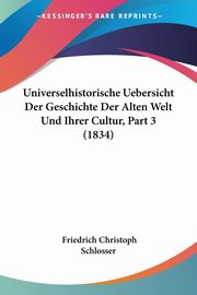 Universelhistorische Uebersicht Der Geschichte Der Alten Welt Und Ihrer Cultur, Part 3 (1834), Schlosser Friedrich Christoph