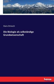 Die Biologie als selbstndige Grundwissenschaft, Driesch Hans
