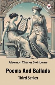 Poems And Ballads Third Series, Swinburne Algernon Charles