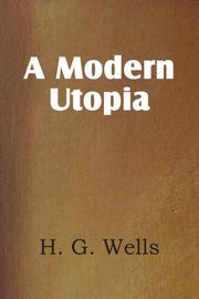 ksiazka tytu: A Modern Utopia autor: Wells H. G.