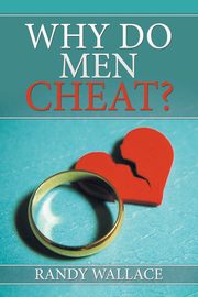 Why Do Men Cheat?, Wallace Randy