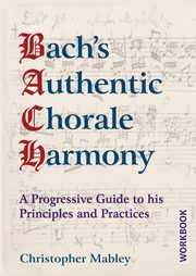 Bach's Authentic Chorale Harmony - Workbook, Mabley Christopher