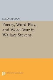 Poetry, Word-Play, and Word-War in Wallace Stevens, Cook Eleanor