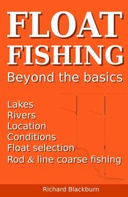 Float Fishing beyond the basics, Blackburn Richard