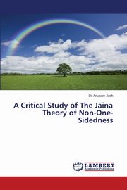 A Critical Study of The Jaina Theory of Non-One-Sidedness, Jash Anupam