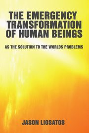 The Emergency Transformation of Human Beings, Liosatos Jason