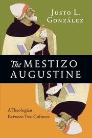 The Mestizo Augustine, Gonzlez Justo L.