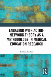 Engaging with Actor-Network Theory as a Methodology in Medical Education Research, Mitchell Bethan