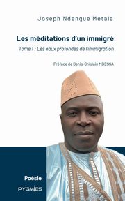 Les mditations d'un immigr, Ndengue Metala Joseph
