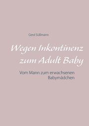 Wegen Inkontinenz zum Adult Baby, Smann Gerd