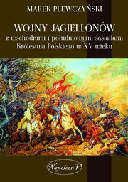 Wojny Jagiellonw z wschodnimi i poudniowymi ssiadami Krlestwa Polskiego w XV wiek, Plewczyski Marek