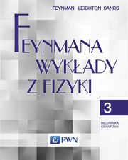 Feynmana wykady z fizyki Tom 3 Mechanika kwantowa, Feynman Richard P., Leighton Robert B., Sands  Matthew