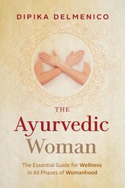 The Ayurvedic Woman, Delmenico Dipika