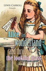 Alice in Wonderland and Through the Looking Glass, Carroll Lewis
