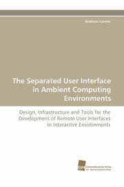 The Separated User Interface in Ambient Computing Environments, Lorenz Andreas