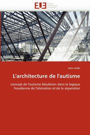 L''architecture de l''autisme, GAILIS-J