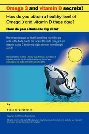 Omega 3 and Vitamin D Secrets !, Torgersbraten Svein