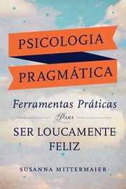 ksiazka tytu: Psicologia Pragmtica (Portuguese) autor: Mittermaier Susanna