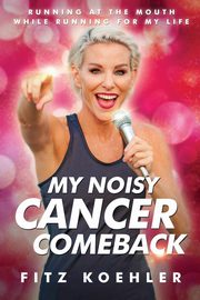 My Noisy Cancer Comeback, Koehler Fitz