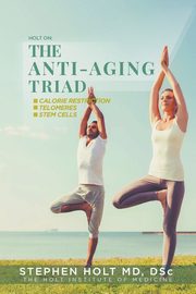 The Anti-Aging Triad, Holt Stephen