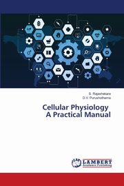 Cellular Physiology A Practical Manual, Rajashekara S.