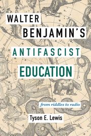 Walter Benjamin's Antifascist Education, Lewis Tyson E.