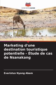 Marketing d'une destination touristique potentielle - tude de cas de Nsanakang, Abam Evaristus Nyong