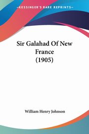 Sir Galahad Of New France (1905), Johnson William Henry