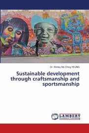 Sustainable development through craftsmanship and sportsmanship, YEUNG Dr. Shirley Mo Ching