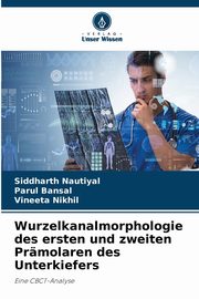 Wurzelkanalmorphologie des ersten und zweiten Prmolaren des Unterkiefers, Nautiyal Siddharth
