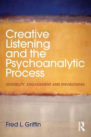 ksiazka tytu: Creative Listening and the Psychoanalytic Process autor: Griffin Fred L.