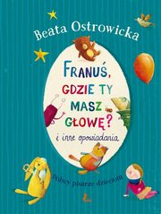 ksiazka tytu: Franu gdzie ty masz gow i inne opowiadania autor: Ostrowicka Beata