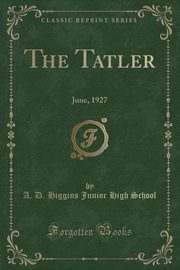 ksiazka tytu: The Tatler autor: School A. D. Higgins Junior High