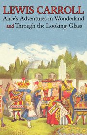 Alice's Adventures in Wonderland and Through the Looking-Glass (Illustrated Facsimile of the Original Editions) (Engage Books), Carroll Lewis