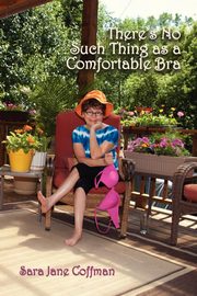 There's No Such Thing as a Comfortable Bra, Coffman Sara Jane