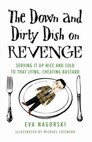 The Down and Dirty Dish on Revenge, Eva Nagorski