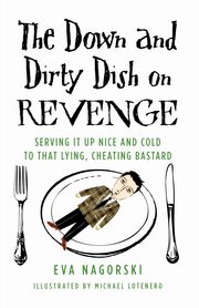 ksiazka tytu: The Down and Dirty Dish on Revenge autor: Eva Nagorski