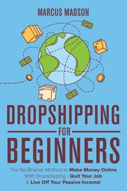 Dropshipping For Beginners, Madson Marcus