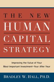 The New Human Capital Strategy, HALL Bradley W.