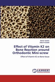 Effect of Vitamin K2 on Bone Reaction around Orthodontic Mini-screw, Yaseen Banan