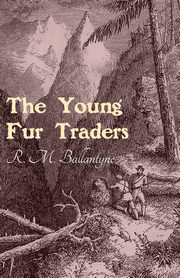 The Young Fur Traders, Ballantyne Robert Michael