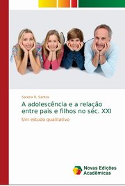 A adolesc?ncia e a rela?o entre pais e filhos no sc. XXI, Santos Sandra R.