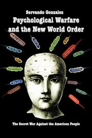 Psychological Warfare and the New World Order, Gonzalez Servando