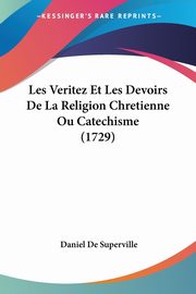 Les Veritez Et Les Devoirs De La Religion Chretienne Ou Catechisme (1729), De Superville Daniel