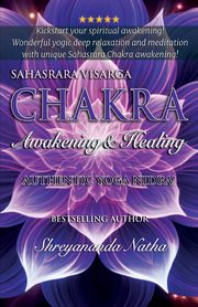 Sahasrara Chakra Awakening & Healing, Natha Shreyananda