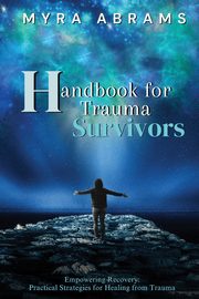 Handbook for Trauma Survivors, Abrams Myra