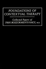 Foundations Of Contextual Therapy, Boszormenyi-Nagy Ivan